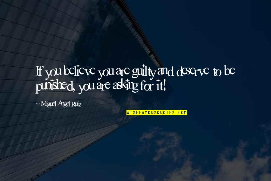 Miguel Angel Quotes By Miguel Angel Ruiz: If you believe you are guilty and deserve