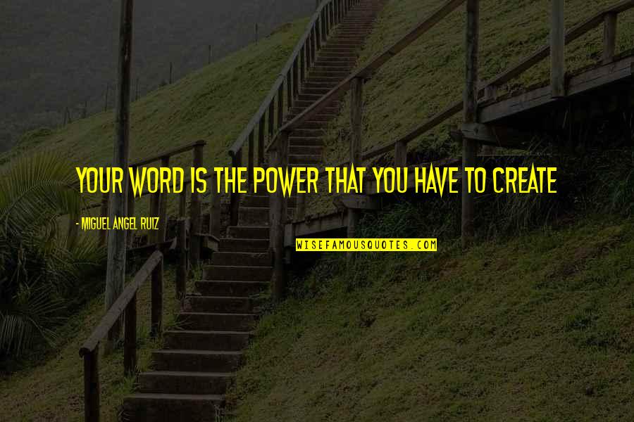 Miguel Angel Ruiz Quotes By Miguel Angel Ruiz: Your word is the power that you have