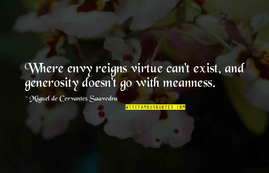 Miguel Cervantes Saavedra Quotes By Miguel De Cervantes Saavedra: Where envy reigns virtue can't exist, and generosity