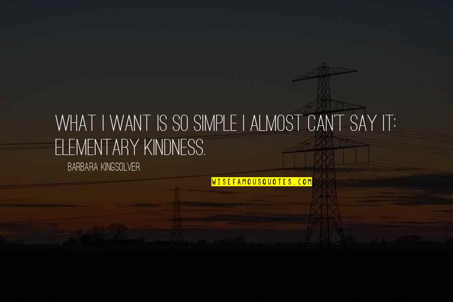 Miguel De Benavides Quotes By Barbara Kingsolver: What I want is so simple I almost