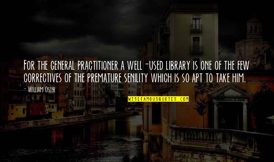 Miguel De Benavides Quotes By William Osler: For the general practitioner a well-used library is