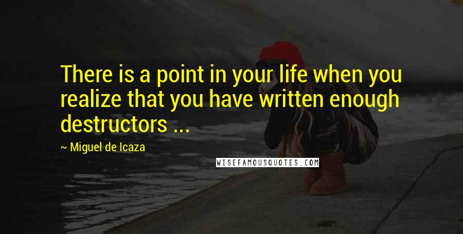 Miguel De Icaza quotes: There is a point in your life when you realize that you have written enough destructors ...