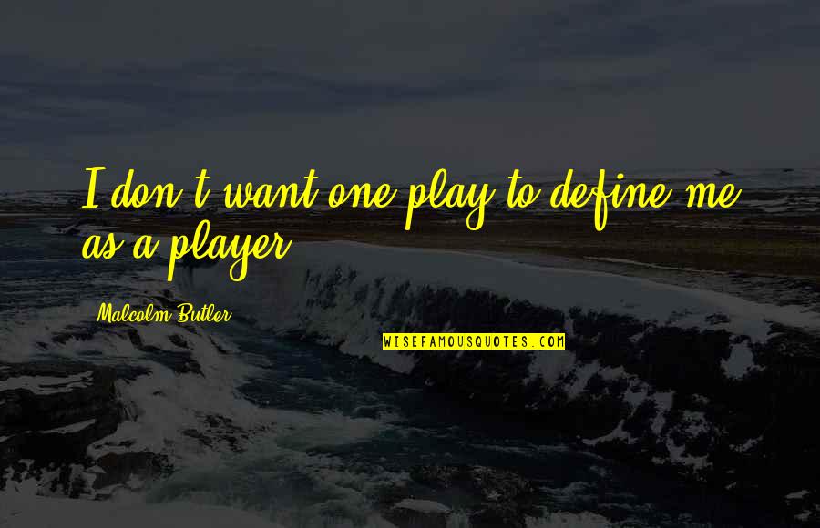 Miguel De Unamuno Y Jugo Quotes By Malcolm Butler: I don't want one play to define me