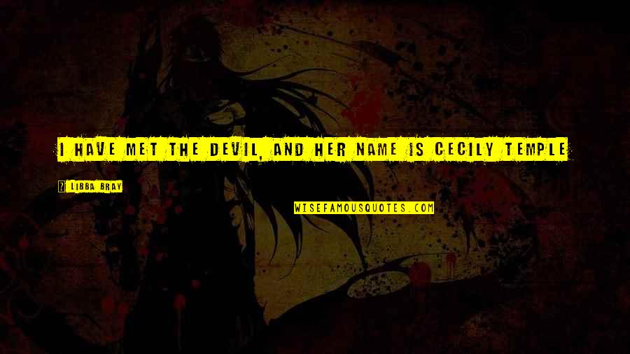 Miguel Delibes Quotes By Libba Bray: I have met the devil, and her name