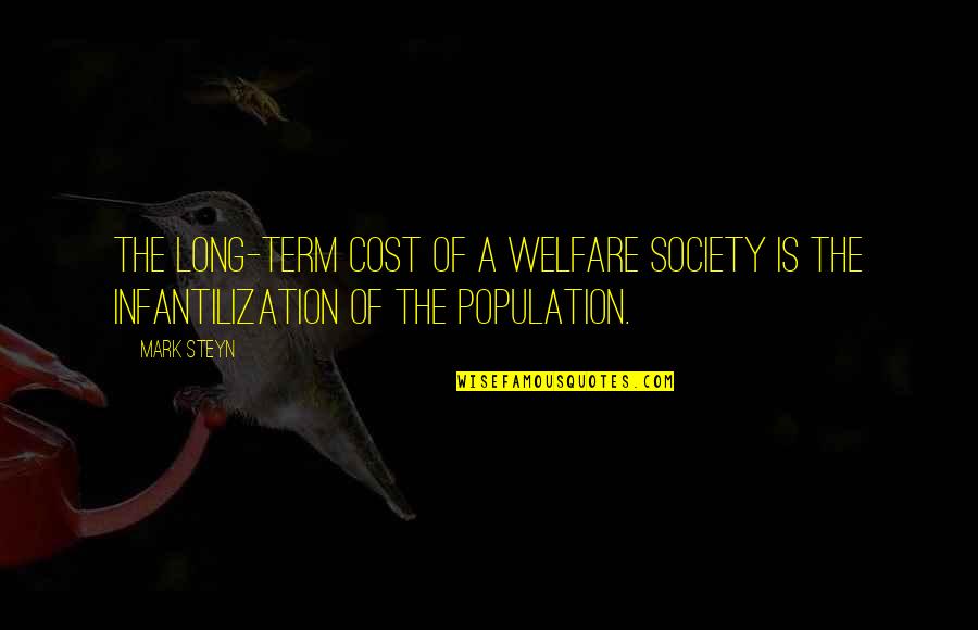 Miguel Falabella Quotes By Mark Steyn: The long-term cost of a welfare society is