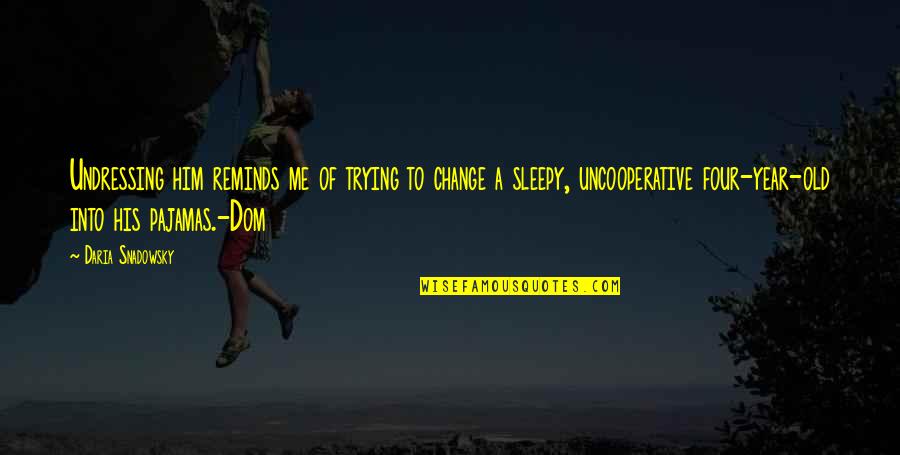 Miguel Gomes Quotes By Daria Snadowsky: Undressing him reminds me of trying to change Miguel Gomes Quotes By Daria Snadowsky: Undressing him reminds me of trying to change