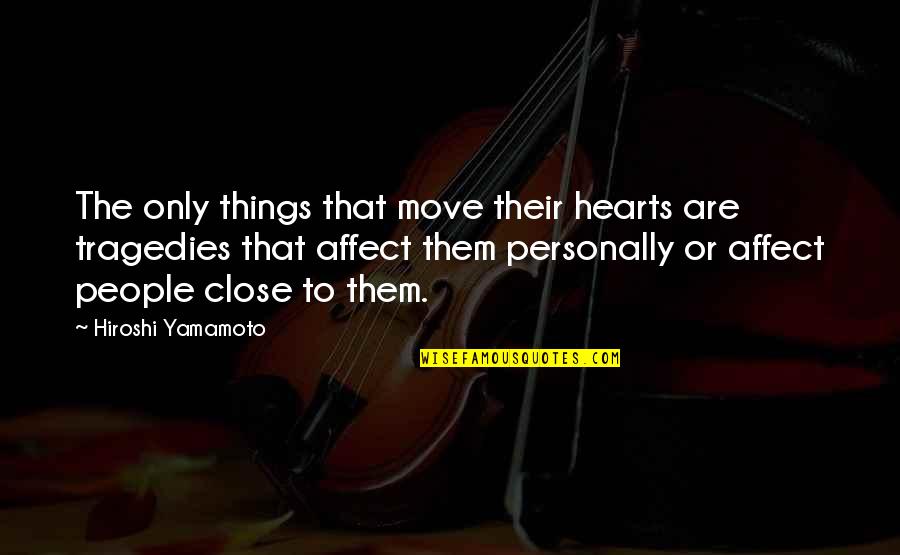 Miguel Hidalgo Quotes By Hiroshi Yamamoto: The only things that move their hearts are