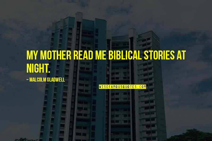 Miguel Malvar Quotes By Malcolm Gladwell: My mother read me biblical stories at night. Miguel Malvar Quotes By Malcolm Gladwell: My mother read me biblical stories at night.
