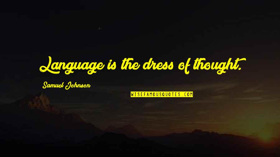 Miguel Malvar Quotes By Samuel Johnson: Language is the dress of thought. Miguel Malvar Quotes By Samuel Johnson: Language is the dress of thought.