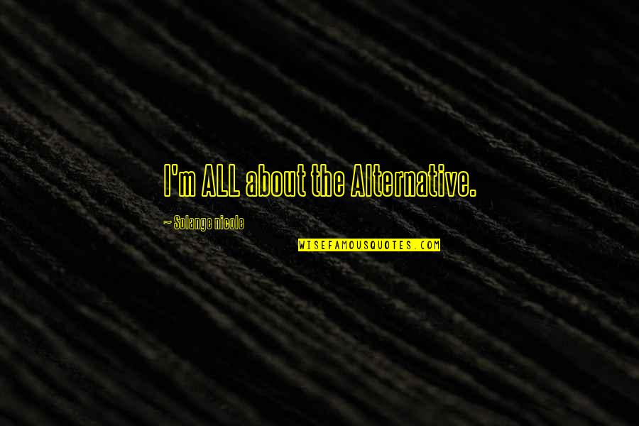 Miguel Prado Character Quotes By Solange Nicole: I'm ALL about the Alternative. Miguel Prado Character Quotes By Solange Nicole: I'm ALL about the Alternative.