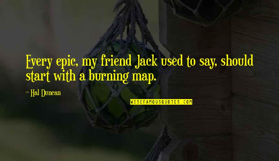 Miguel Quickie Quotes By Hal Duncan: Every epic, my friend Jack used to say,