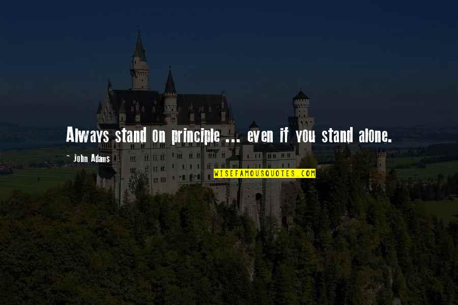 Miguel Quickie Quotes By John Adams: Always stand on principle ... even if you