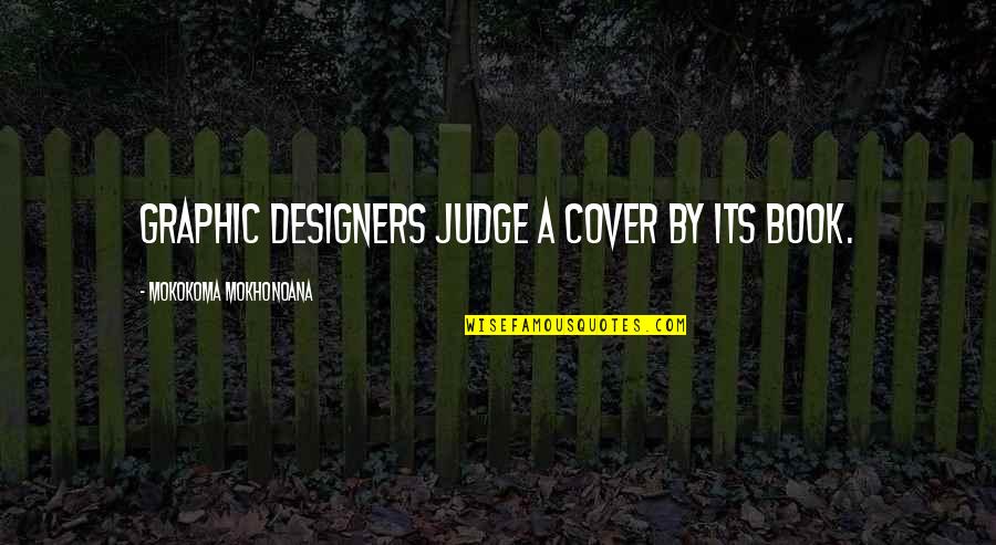 Miguel Quote Quotes By Mokokoma Mokhonoana: Graphic designers judge a cover by its book. Miguel Quote Quotes By Mokokoma Mokhonoana: Graphic designers judge a cover by its book.