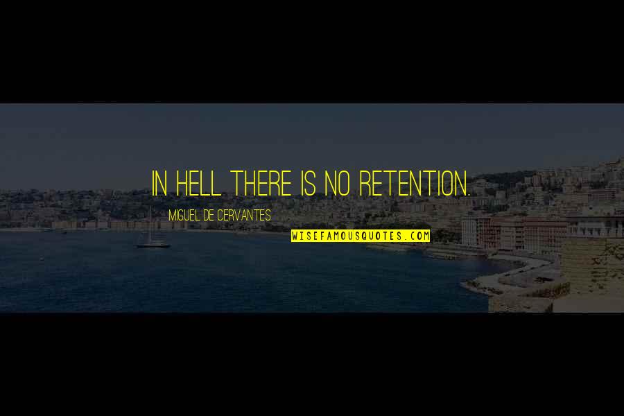 Miguel Quotes By Miguel De Cervantes: In hell there is no retention.