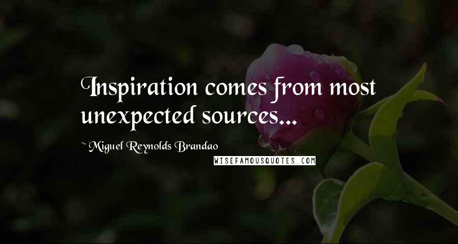 Miguel Reynolds Brandao quotes: Inspiration comes from most unexpected sources...
