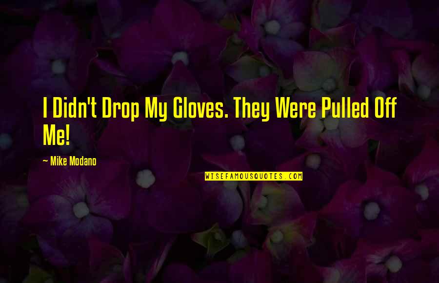 Miguel Ruiz Daily Quotes By Mike Modano: I Didn't Drop My Gloves. They Were Pulled