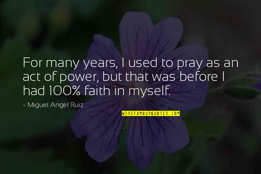 Miguel Ruiz Quotes By Miguel Angel Ruiz: For many years, I used to pray as Miguel Ruiz Quotes By Miguel Angel Ruiz: For many years, I used to pray as
