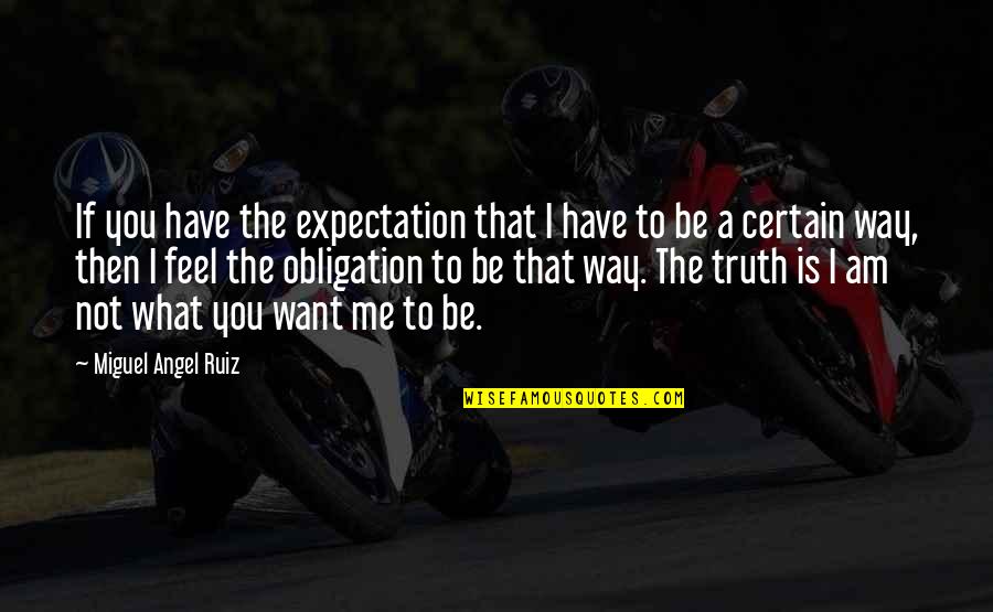 Miguel Ruiz Quotes By Miguel Angel Ruiz: If you have the expectation that I have Miguel Ruiz Quotes By Miguel Angel Ruiz: If you have the expectation that I have