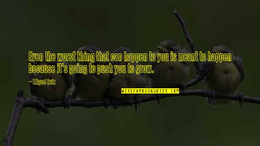 Miguel Ruiz Quotes By Miguel Ruiz: Even the worst thing that can happen to Miguel Ruiz Quotes By Miguel Ruiz: Even the worst thing that can happen to