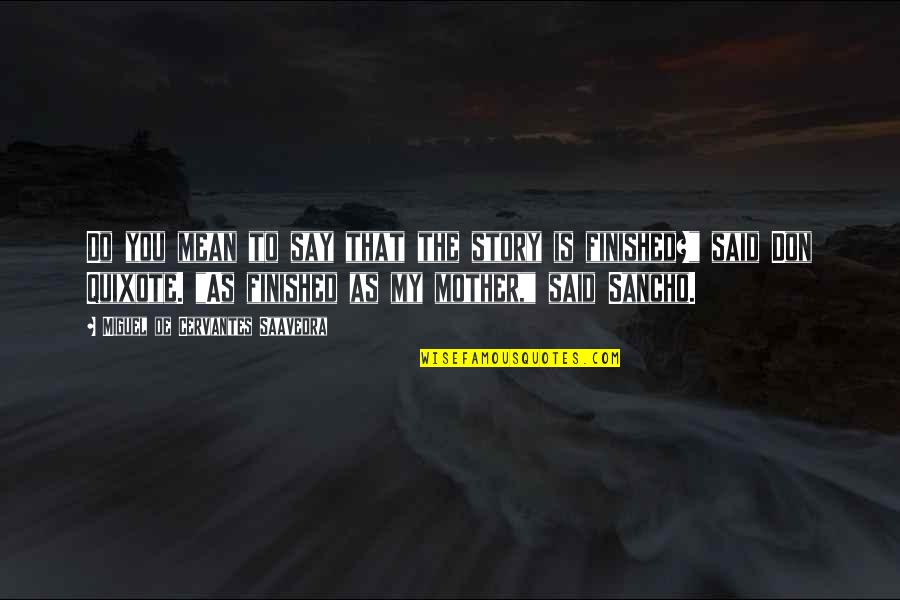 Miguel Saavedra Quotes By Miguel De Cervantes Saavedra: Do you mean to say that the story Miguel Saavedra Quotes By Miguel De Cervantes Saavedra: Do you mean to say that the story