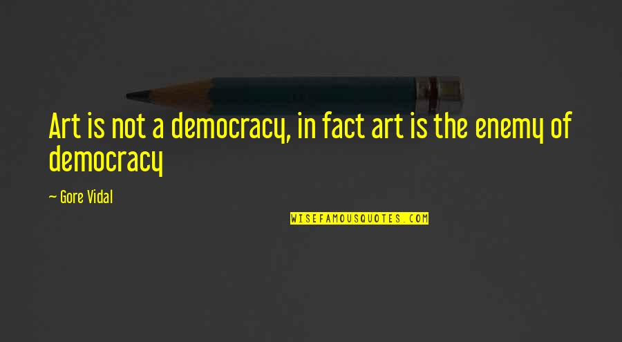 Miguel The Road To El Dorado Quotes By Gore Vidal: Art is not a democracy, in fact art