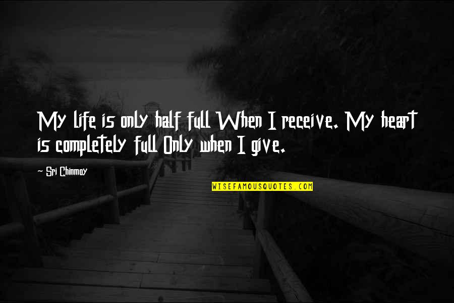 Miguelez Panama Quotes By Sri Chinmoy: My life is only half full When I