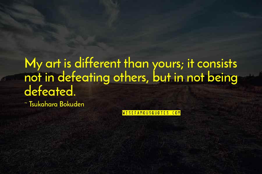Miguelez Panama Quotes By Tsukahara Bokuden: My art is different than yours; it consists Miguelez Panama Quotes By Tsukahara Bokuden: My art is different than yours; it consists
