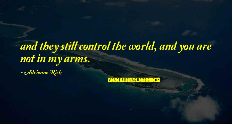 Miguelez Wire Quotes By Adrienne Rich: and they still control the world, and you