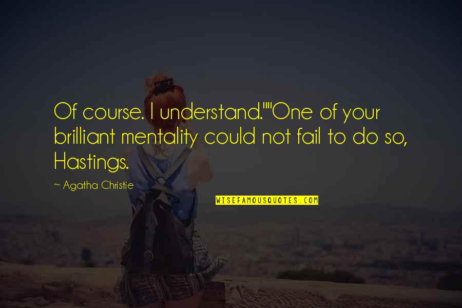 Miguelez Wire Quotes By Agatha Christie: Of course. I understand.""One of your brilliant mentality