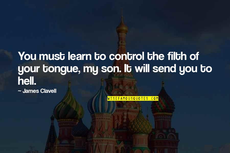 Miguelez Wire Quotes By James Clavell: You must learn to control the filth of
