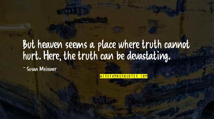 Miguelez Wire Quotes By Susan Meissner: But heaven seems a place where truth cannot