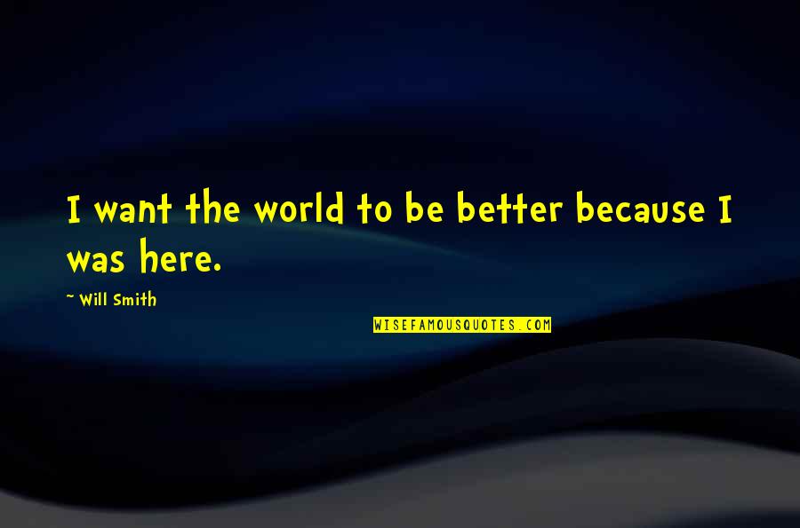 Miguelez Wire Quotes By Will Smith: I want the world to be better because