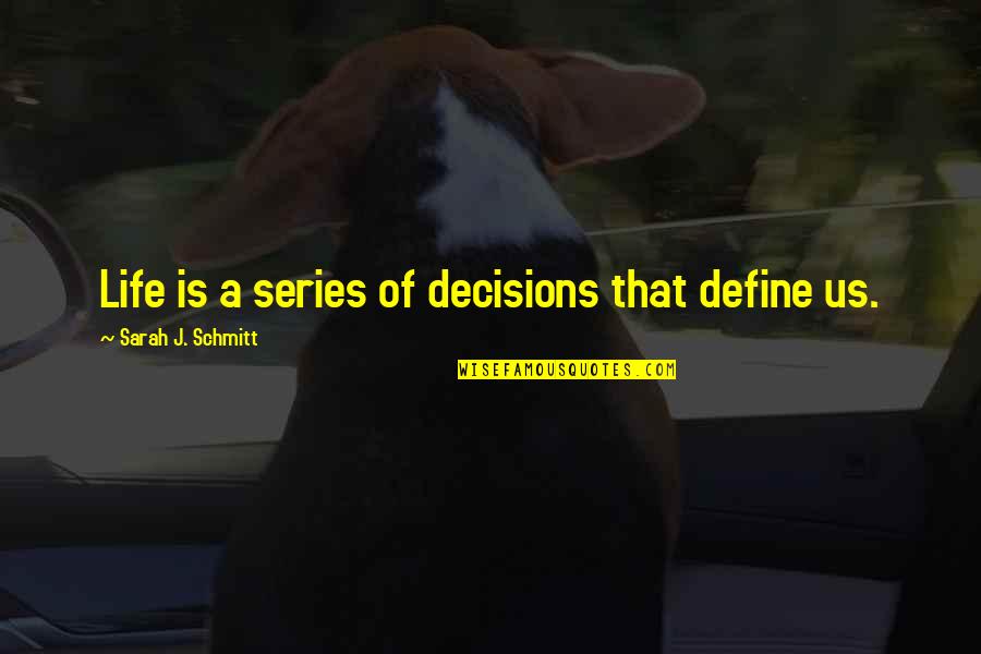 Miguelito Loveless Quotes By Sarah J. Schmitt: Life is a series of decisions that define