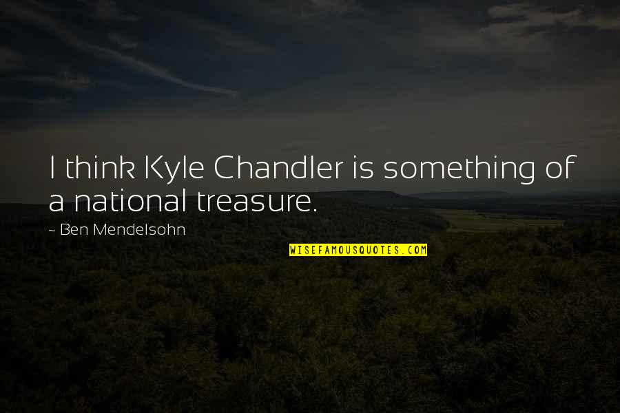 Miguelle Saha Quotes By Ben Mendelsohn: I think Kyle Chandler is something of a Miguelle Saha Quotes By Ben Mendelsohn: I think Kyle Chandler is something of a
