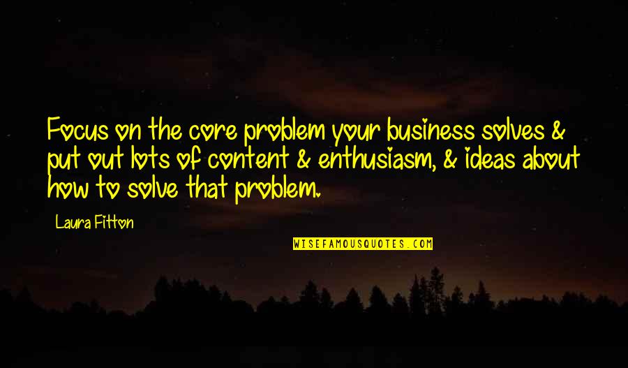 Miguelle Saha Quotes By Laura Fitton: Focus on the core problem your business solves Miguelle Saha Quotes By Laura Fitton: Focus on the core problem your business solves