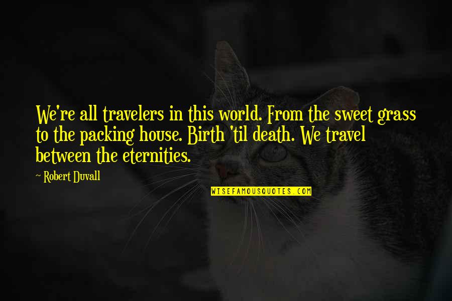 Miguelle Saha Quotes By Robert Duvall: We're all travelers in this world. From the Miguelle Saha Quotes By Robert Duvall: We're all travelers in this world. From the