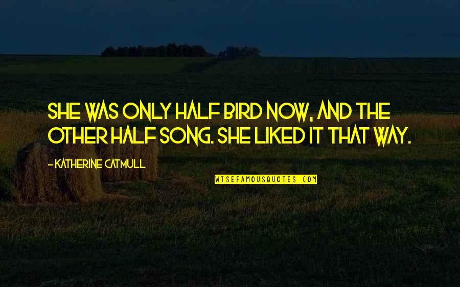 Miguette Eivers Quotes By Katherine Catmull: She was only half Bird now, and the Miguette Eivers Quotes By Katherine Catmull: She was only half Bird now, and the