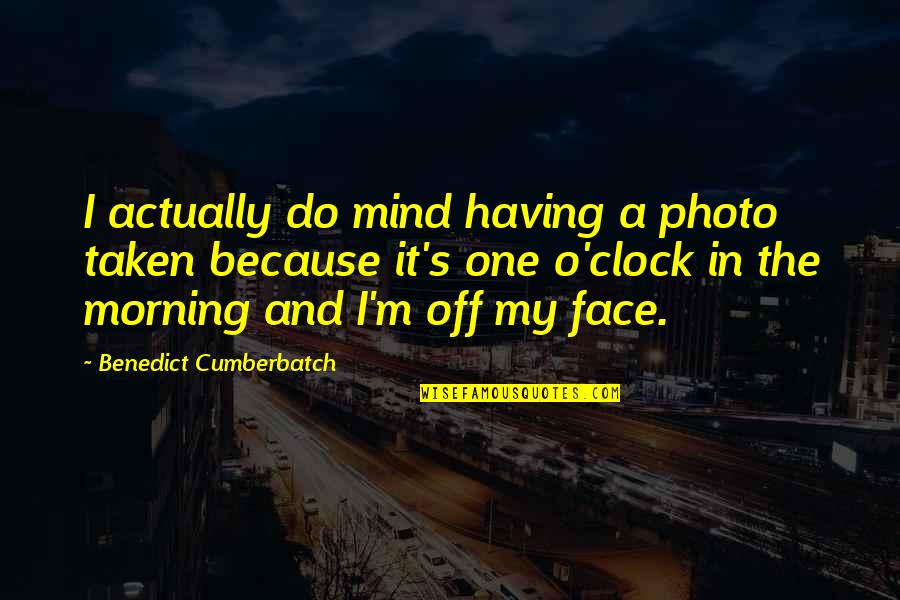 Mihadarati Jicho Quotes By Benedict Cumberbatch: I actually do mind having a photo taken Mihadarati Jicho Quotes By Benedict Cumberbatch: I actually do mind having a photo taken