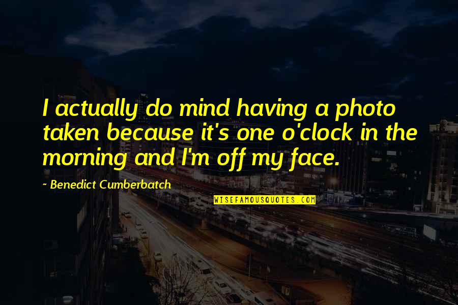 Mihadarati Jicho Quotes By Benedict Cumberbatch: I actually do mind having a photo taken