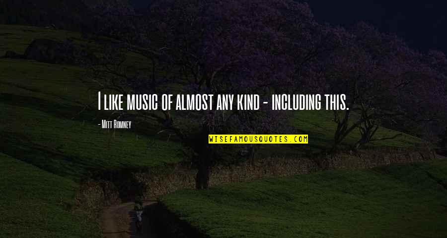 Mihadarati Jicho Quotes By Mitt Romney: I like music of almost any kind - Mihadarati Jicho Quotes By Mitt Romney: I like music of almost any kind -