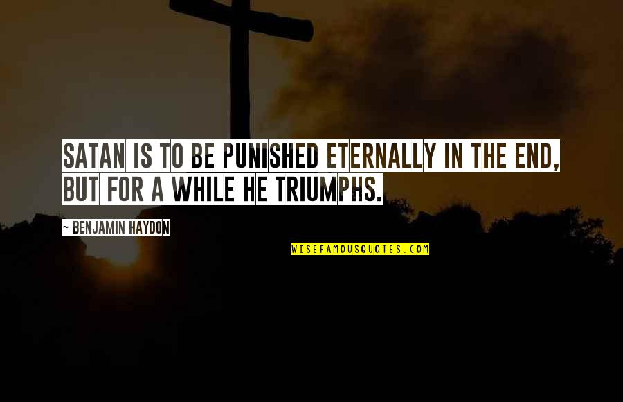 Mihadarati Song Quotes By Benjamin Haydon: Satan is to be punished eternally in the