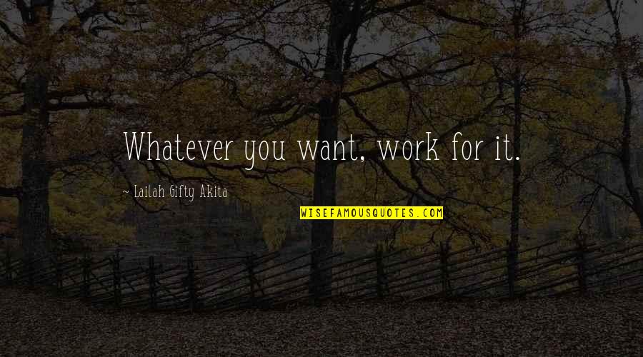 Mihadarati Song Quotes By Lailah Gifty Akita: Whatever you want, work for it. Mihadarati Song Quotes By Lailah Gifty Akita: Whatever you want, work for it.