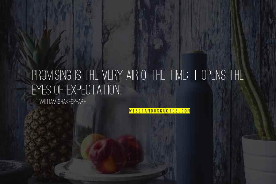 Mihade Quotes By William Shakespeare: Promising is the very air o' the time; Mihade Quotes By William Shakespeare: Promising is the very air o' the time;
