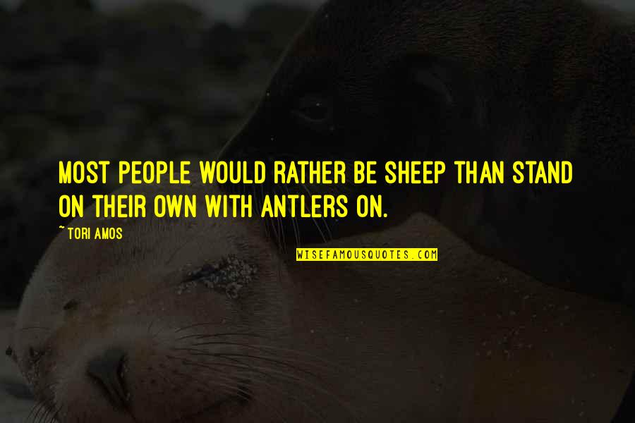 Mihailoff Vassily Quotes By Tori Amos: Most people would rather be sheep than stand