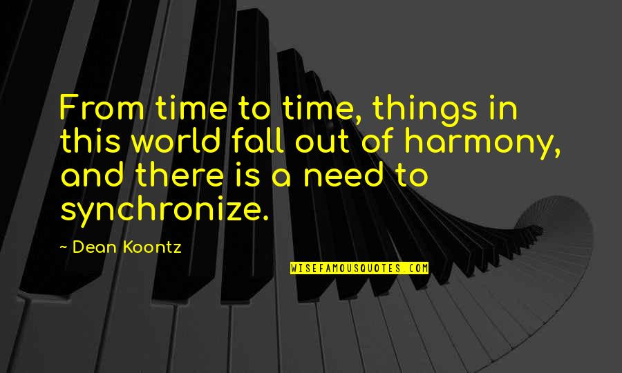Mihailov Sergiu Quotes By Dean Koontz: From time to time, things in this world Mihailov Sergiu Quotes By Dean Koontz: From time to time, things in this world
