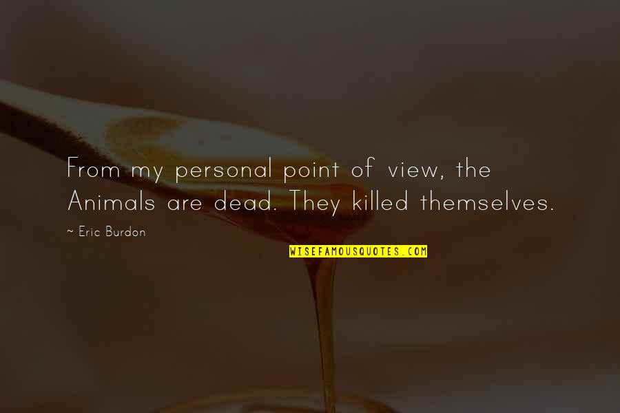 Mihailova Quotes By Eric Burdon: From my personal point of view, the Animals