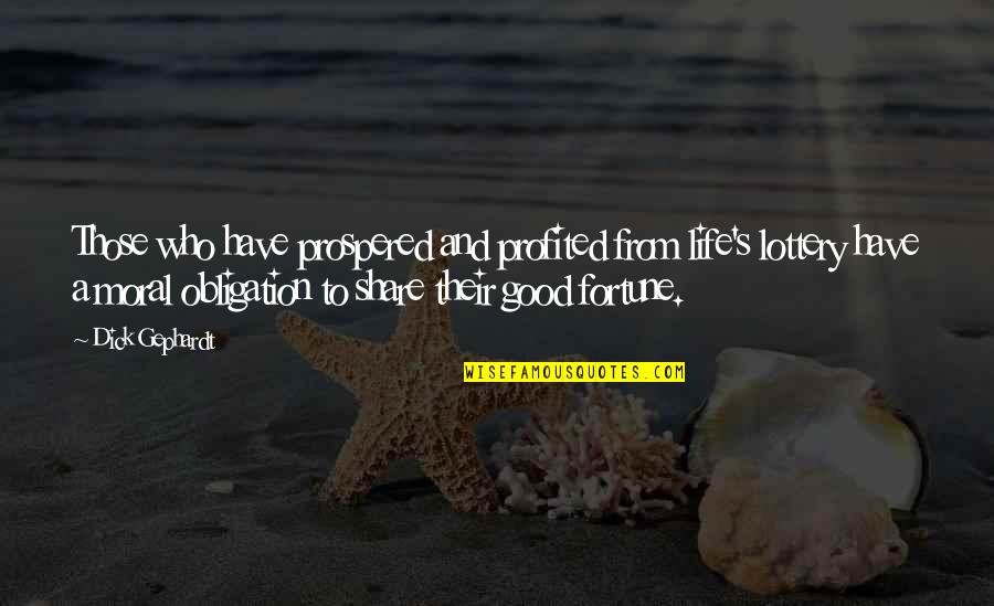 Mihailovic Marija Quotes By Dick Gephardt: Those who have prospered and profited from life's Mihailovic Marija Quotes By Dick Gephardt: Those who have prospered and profited from life's