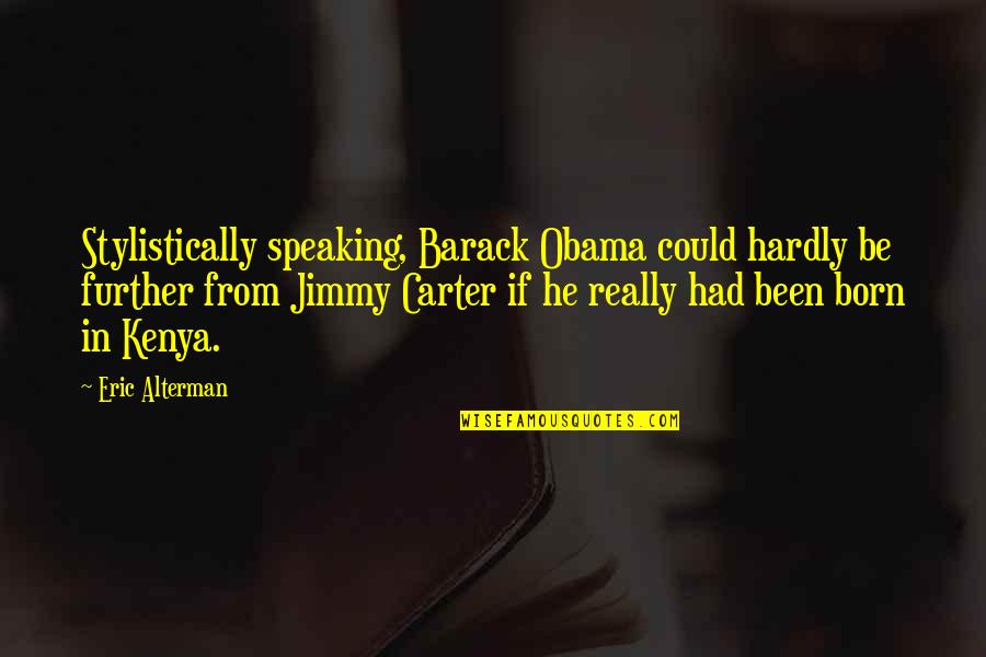 Mihailovski Quotes By Eric Alterman: Stylistically speaking, Barack Obama could hardly be further
