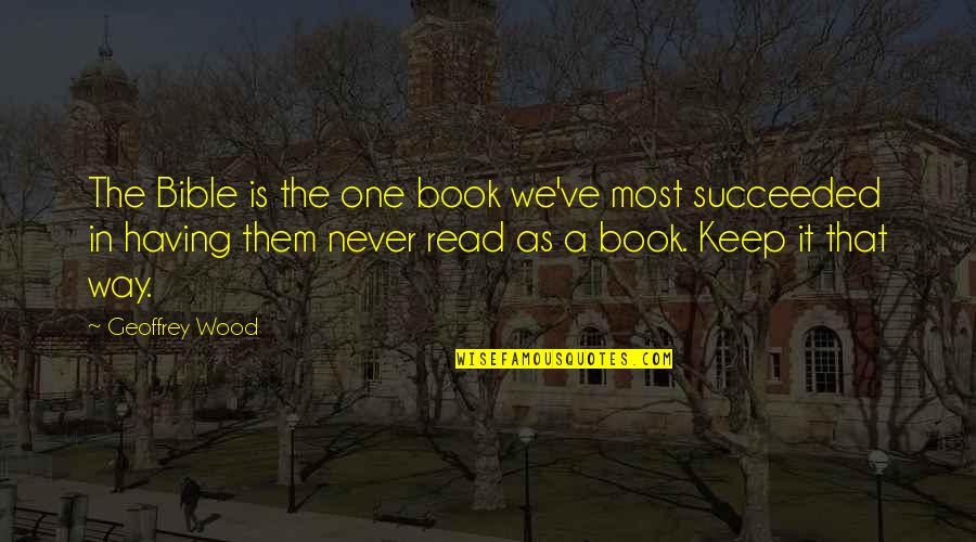 Mihaita Danila Quotes By Geoffrey Wood: The Bible is the one book we've most Mihaita Danila Quotes By Geoffrey Wood: The Bible is the one book we've most