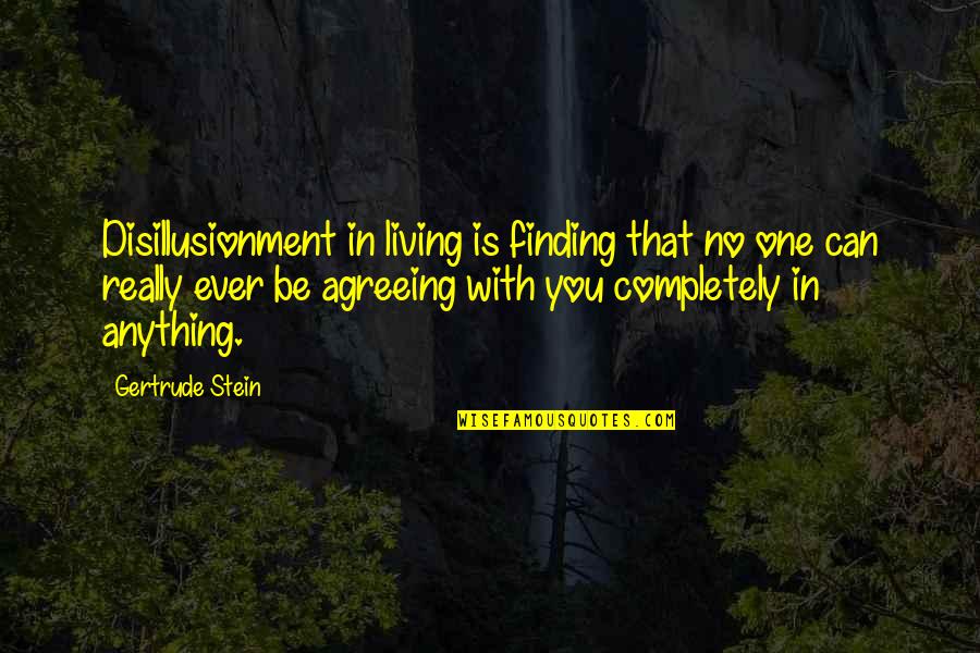 Mihajlo Pupin Quotes By Gertrude Stein: Disillusionment in living is finding that no one